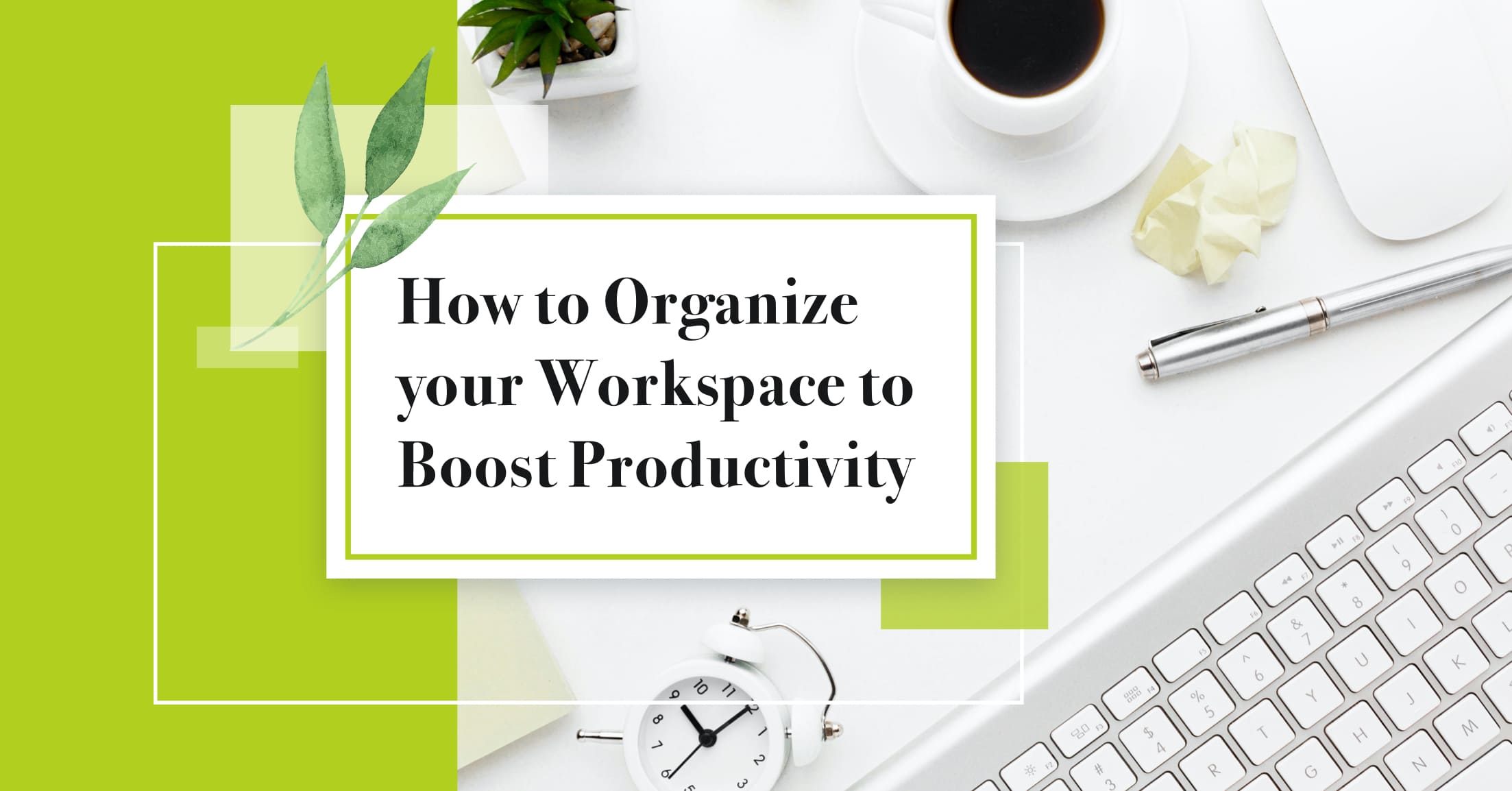 How to organize your workspace to boost productivity?