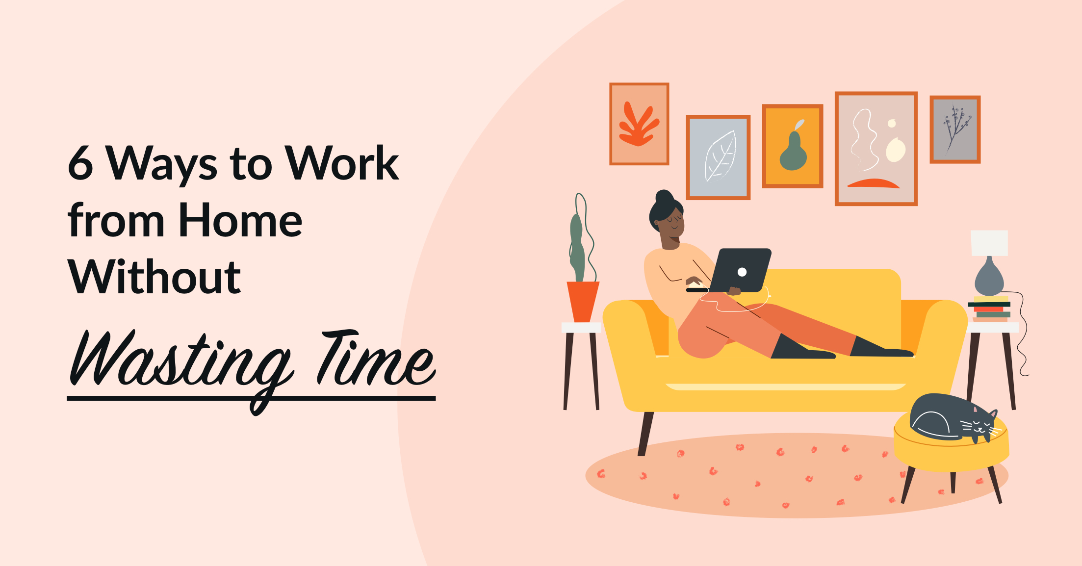 6 Ways to Work from Home Without Wasting Time