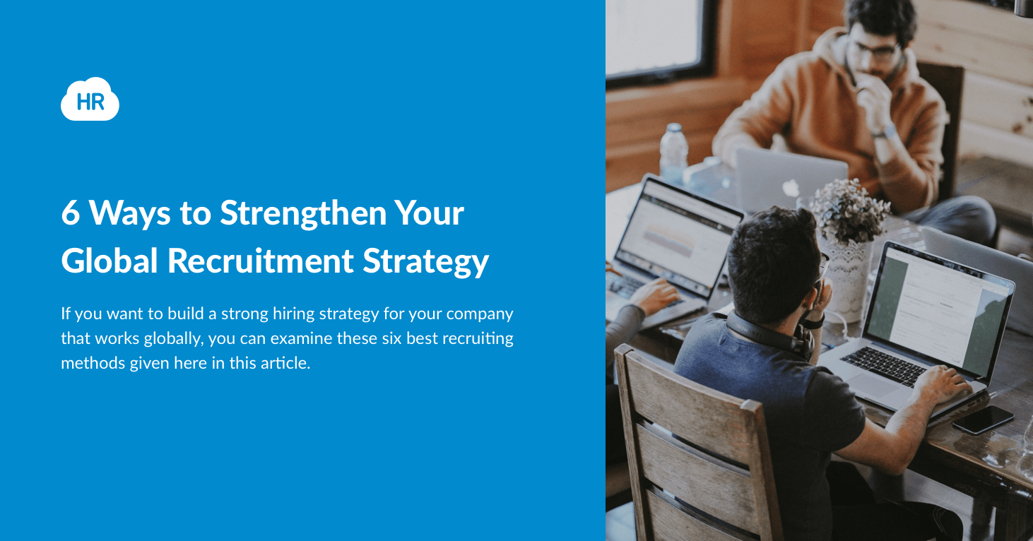 6 Ways to Strengthen Your Global Recruitment Strategy