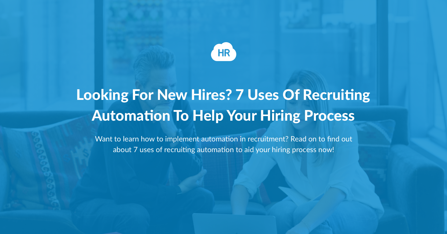 Looking For New Hires? 7 Uses Of Recruiting Automation To Help Your Hiring Process