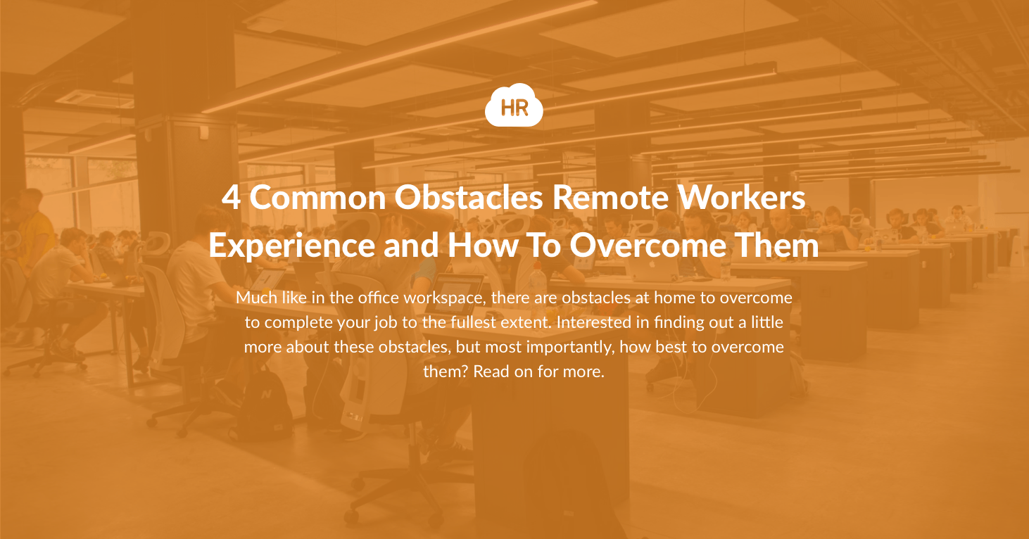 4 Common Obstacles Remote Workers Experience and How To Overcome Them