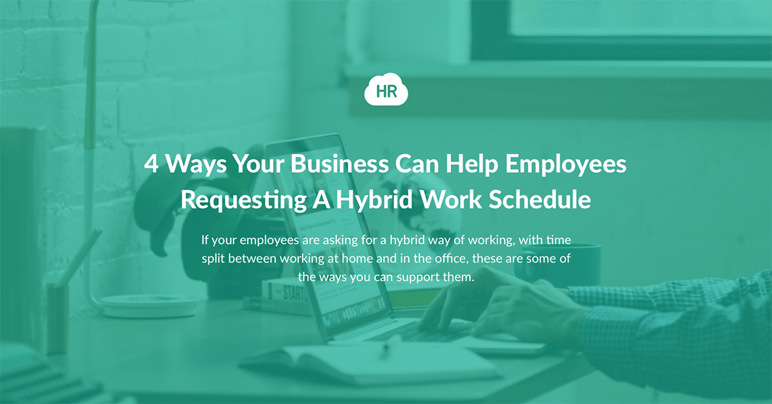 4 Ways Your Business Can Help Employees Requesting A Hybrid Work Schedule