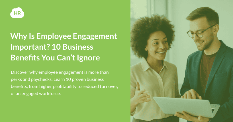 Why Is Employee Engagement Important? 10 Business Benefits You Can’t Ignore