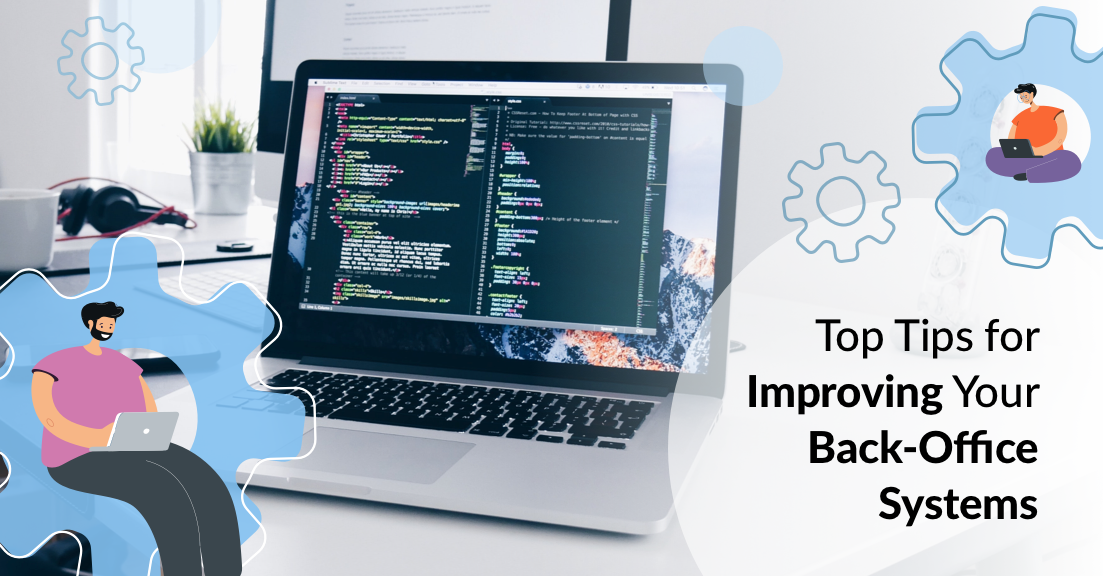 Top Tips for Improving Your Back-Office Systems