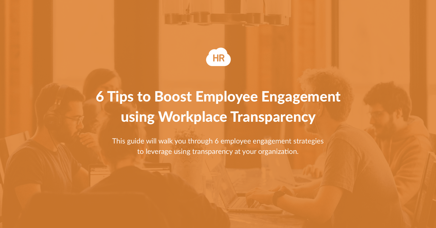 6 Tips to Boost Employee Engagement using Workplace Transparency