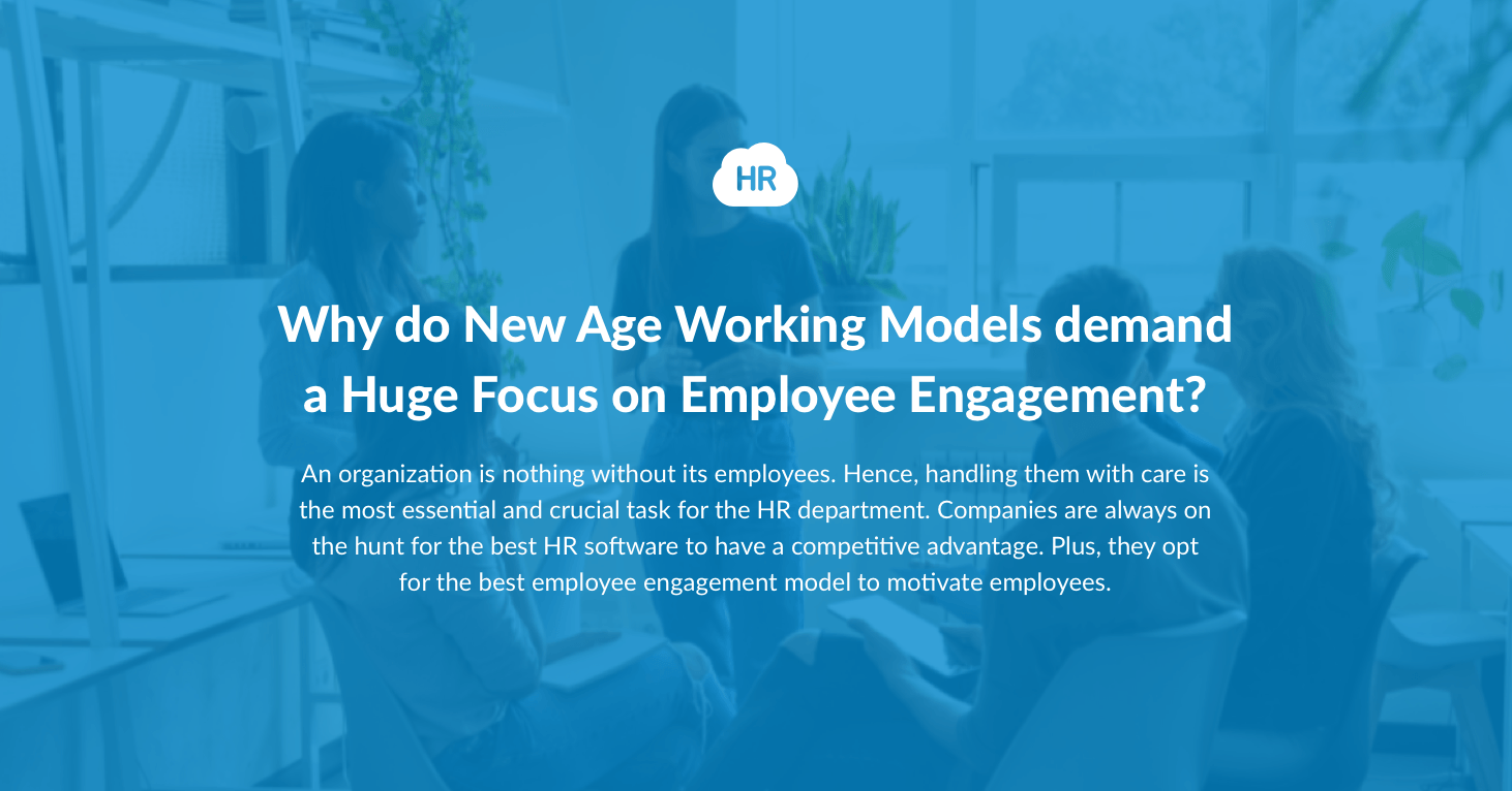 Why do New Age Working Models demand a Huge Focus on Employee Engagement?