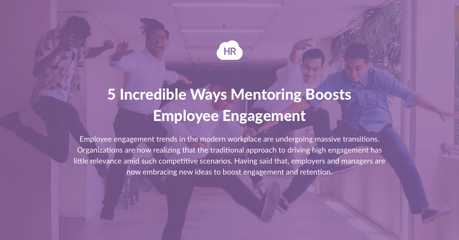 5 Incredible Ways Mentoring Boosts Employee Engagement