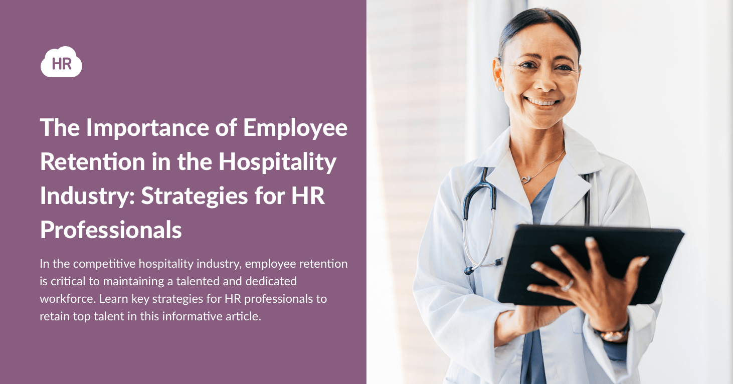 The Importance of Employee Retention in the Hospitality Industry: Strategies for HR Professionals