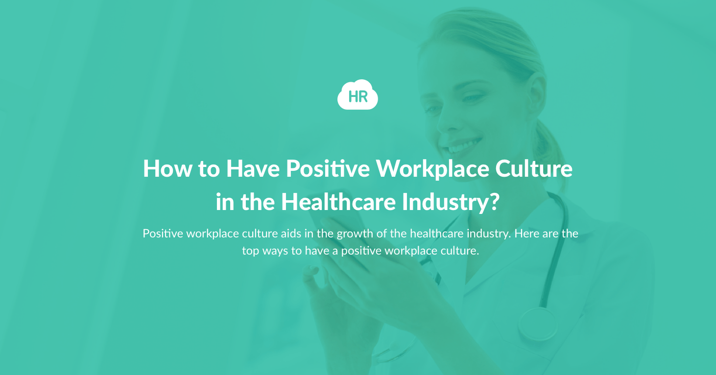 How to Have Positive Workplace Culture in the Healthcare Industry?