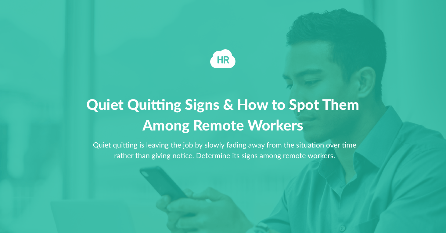 Quiet Quitting Signs & How to Spot Them Among Remote Workers