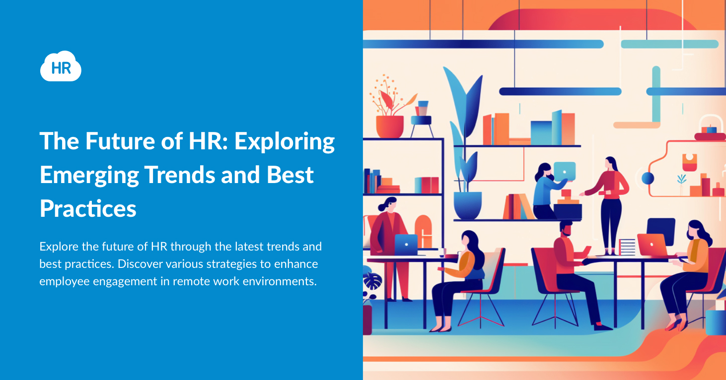 The Future of HR: Exploring Emerging Trends and Best Practices