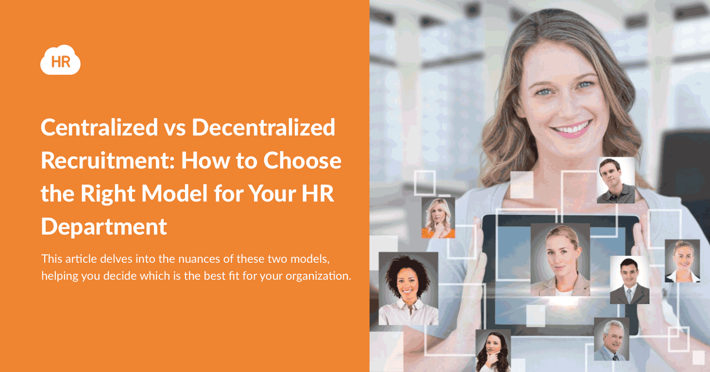 Centralized vs Decentralized Recruitment: How to Choose the Right Model for Your HR Department