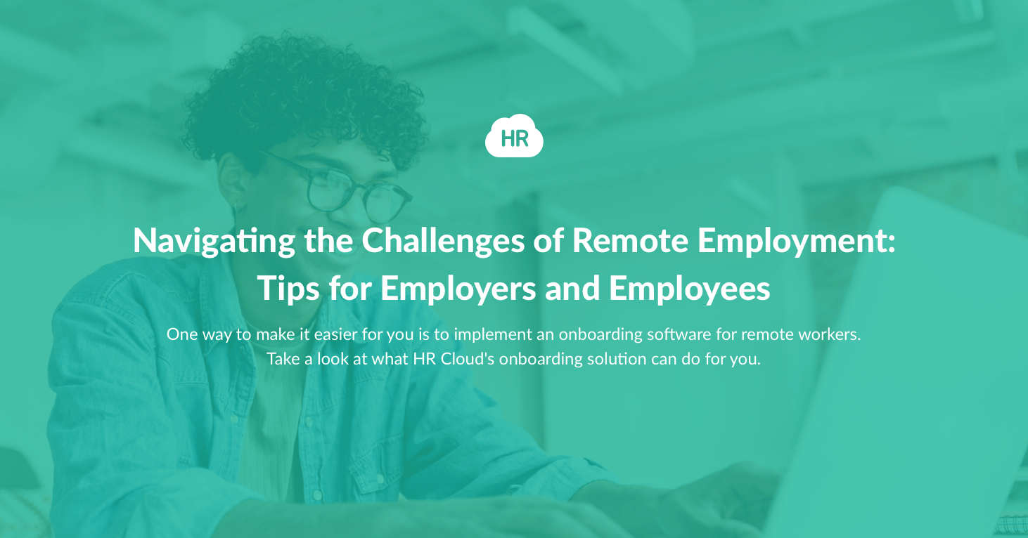 Navigating the Challenges of Remote Employment: Tips for Employers and Employees
