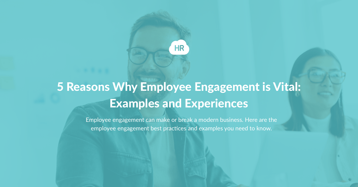 5 Reasons Why Employee Engagement is Vital: Examples and Experiences