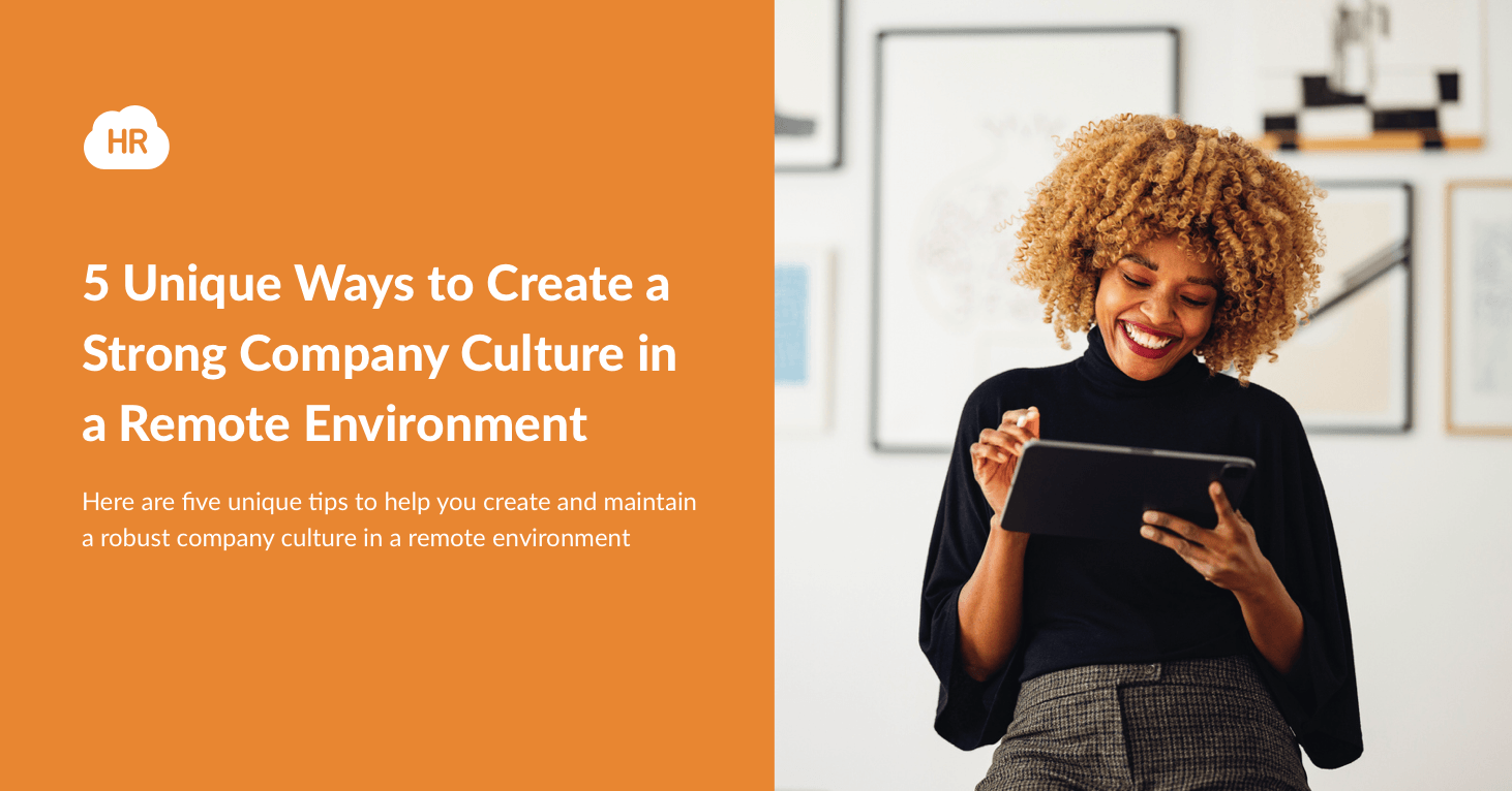 5 Unique Ways to Create a Strong Company Culture In A Remote Environment