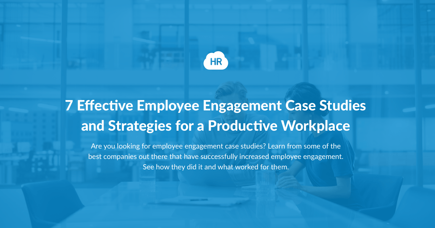 7 Effective Employee Engagement Case Studies and Strategies for a Productive Workplace