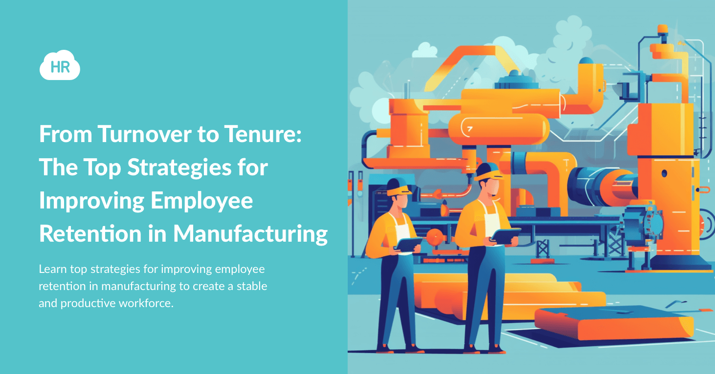 From Turnover to Tenure: The Top Strategies for Improving Employee Retention in Manufacturing