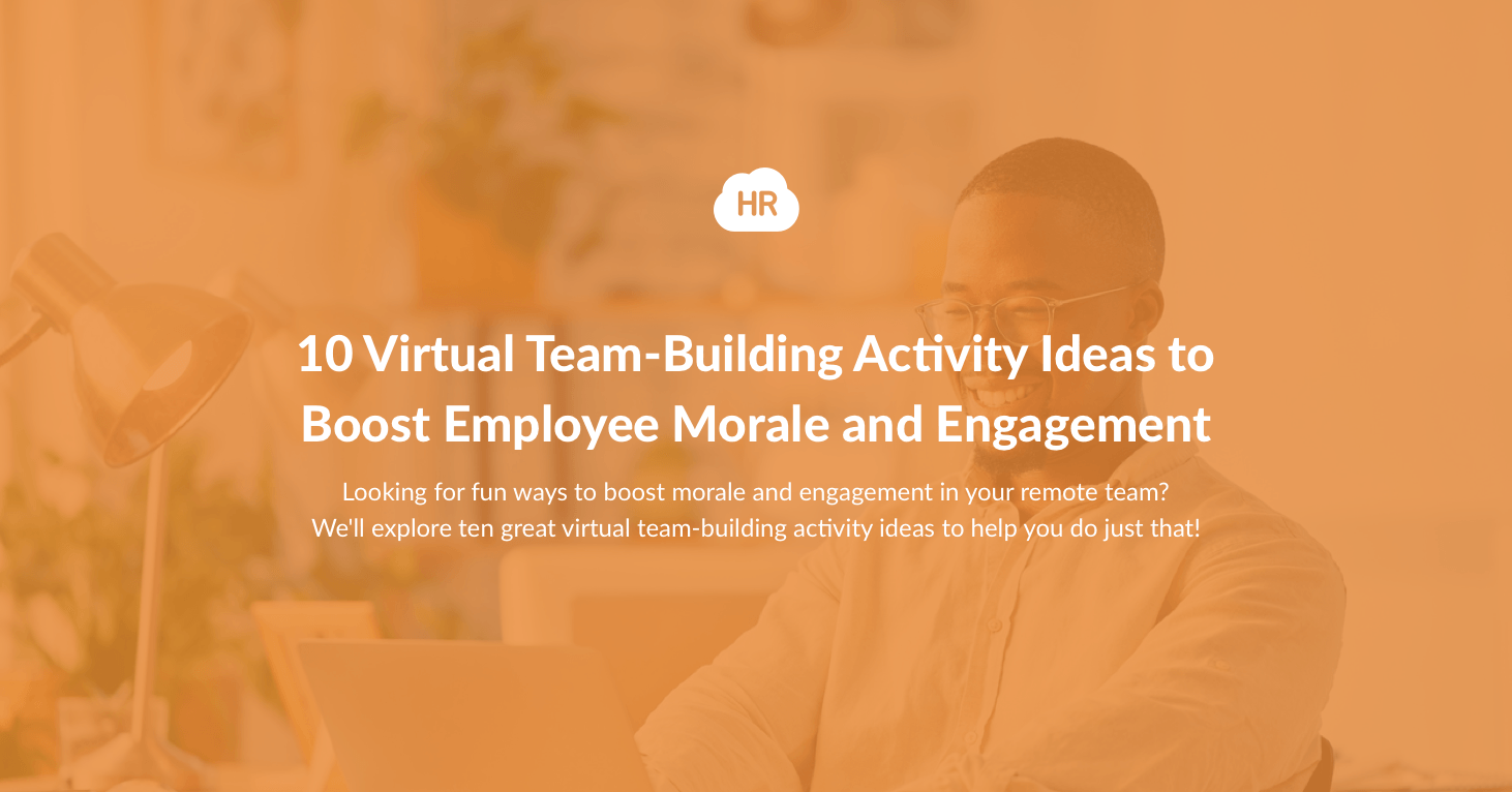 10 Virtual Team-Building Activity Ideas to Boost Employee Morale and Engagement