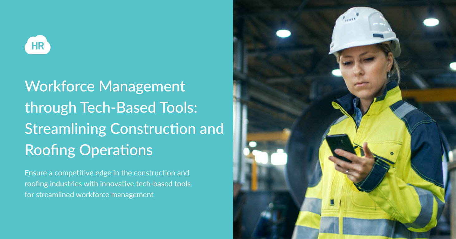 Workforce Management through Tech-Based Tools: Streamlining Construction and Roofing Operations