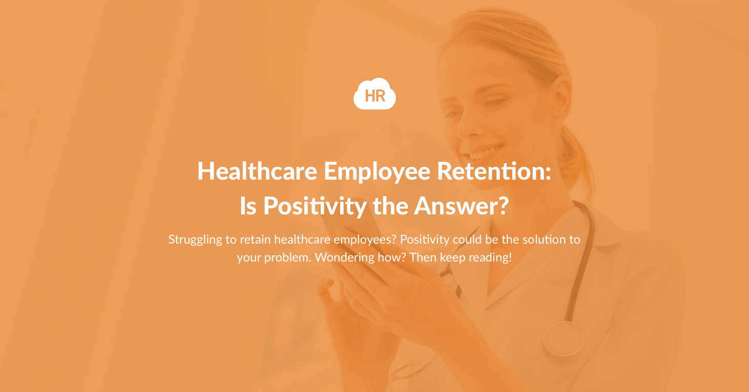 Healthcare Employee Retention: Is Positivity the Answer