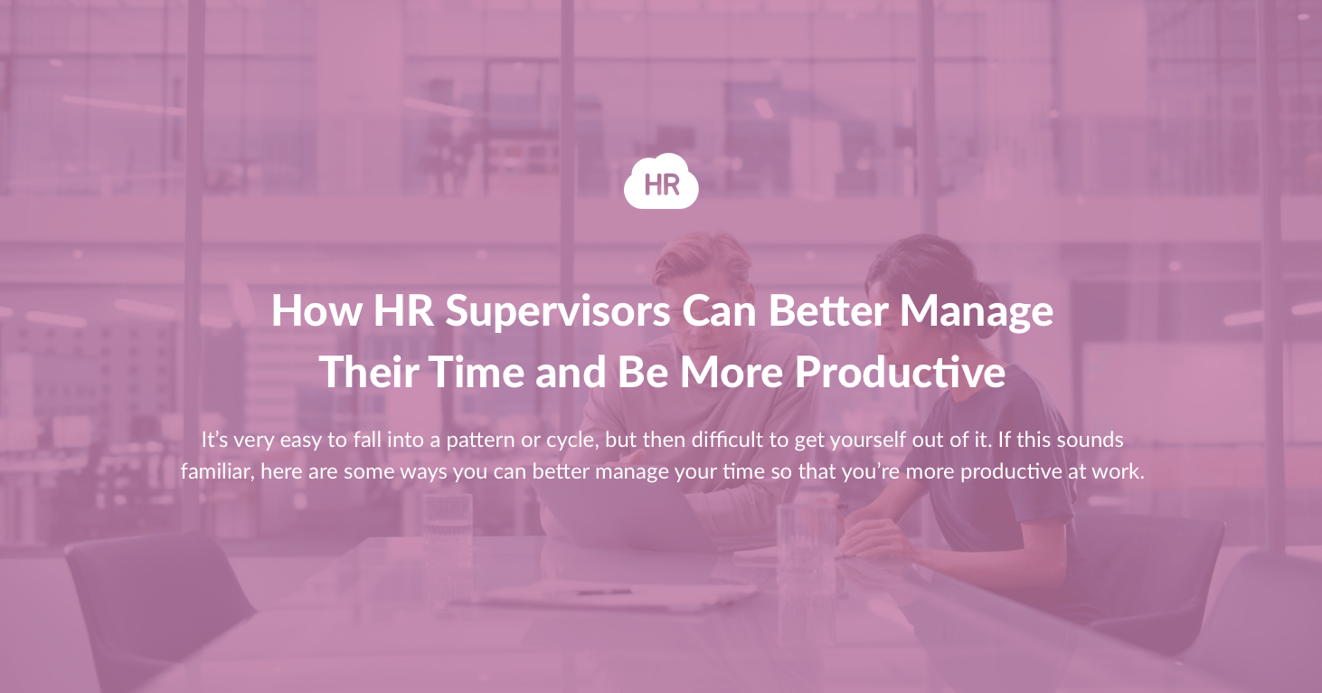 How HR Supervisors Can Better Manage Their Time and Be More Productive