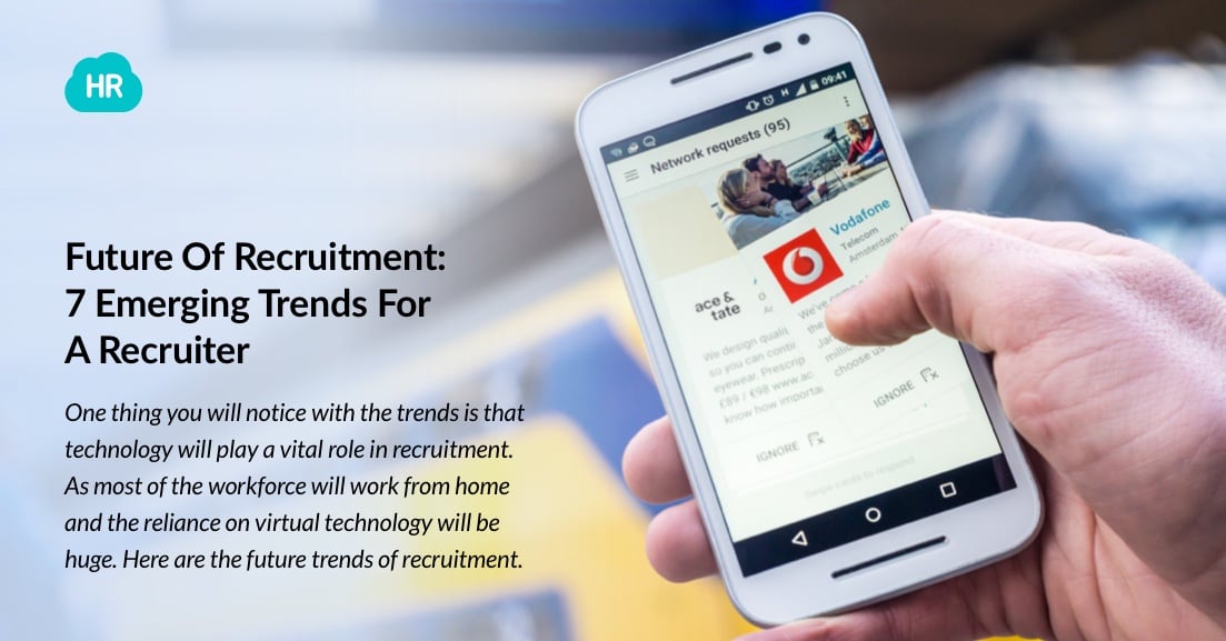 Future Of Recruitment: 7 Emerging Trends For A Recruiter 