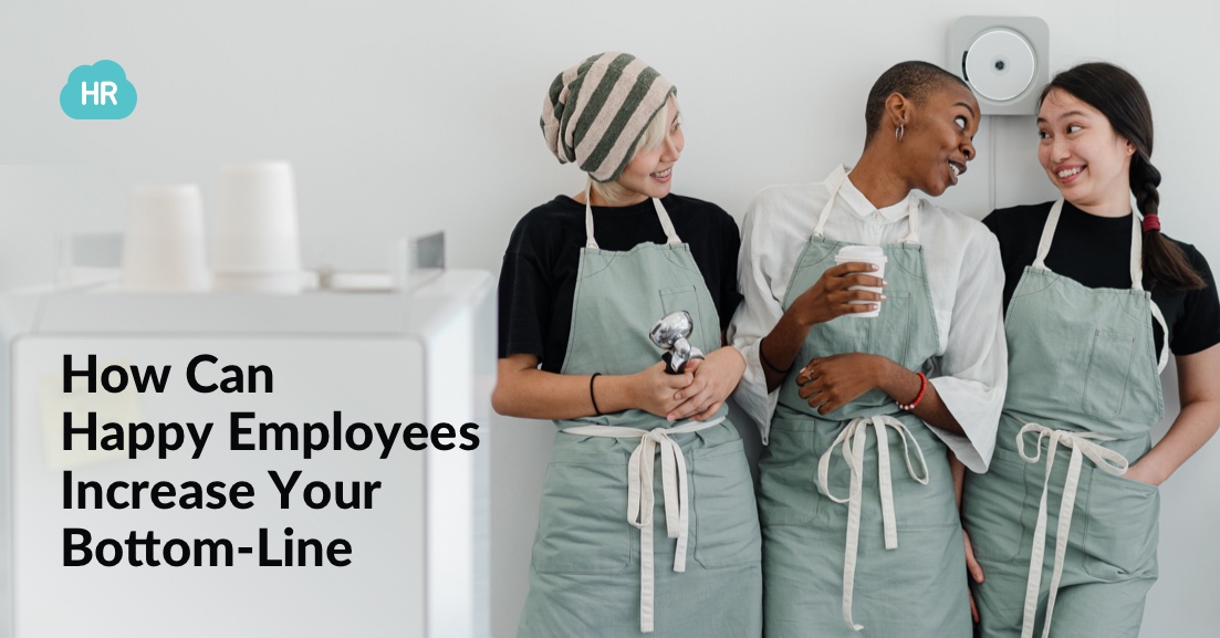 How Can Happy Employees Increase Your Bottom-Line