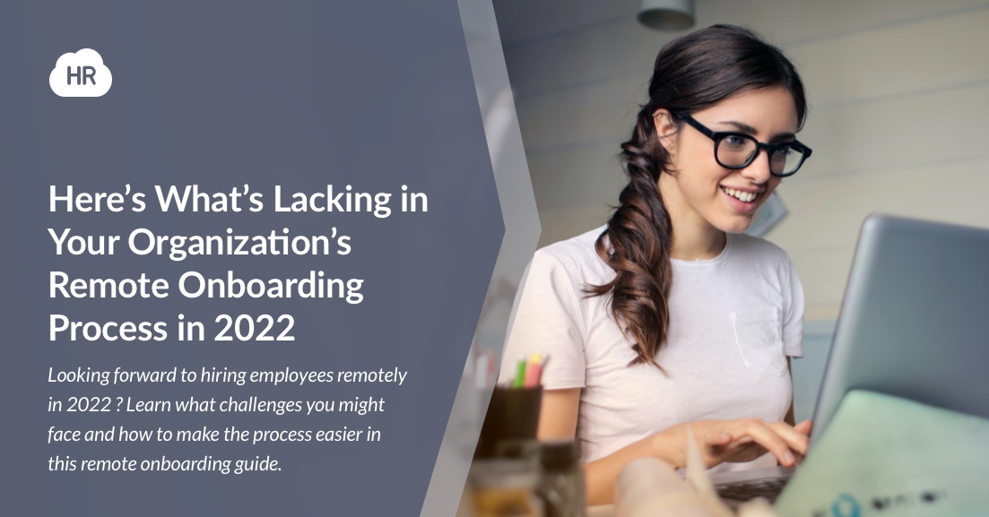 Here’s What’s Lacking in Your Organization’s Remote Onboarding Process in 2022