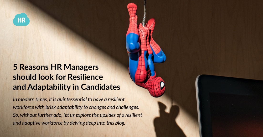 5 Reasons HR Managers Should Look for Resilience and Adaptability in Candidates